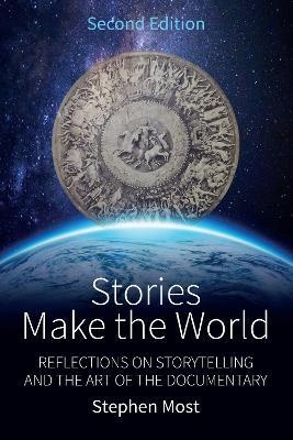 Stories Make the World: Reflections on Storytelling and the Art of the Documentary - Stephen Most - cover