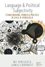 Language and Political Subjectivity: Stancemaking, Power and Politics in Chile and Venezuela