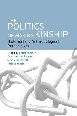 The Politics of Making Kinship: Historical and Anthropological Perspectives - cover