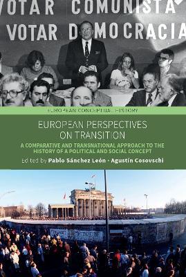 European Perspectives on Transition: A Comparative and Transnational Approach to the History of a Political and Social Concept - cover