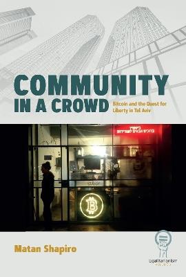 Community in a Crowd: Bitcoin and the Quest for Liberty in Tel Aviv - Matan Shapiro - cover