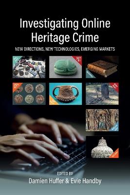 Investigating Online Heritage Crime: New Directions, New Technologies, Emerging Markets - cover