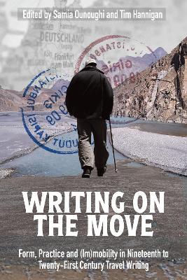 Writing on the Move: Form, Practice and (Im)mobility in Nineteenth to Twenty-First Century Travel Writing - cover