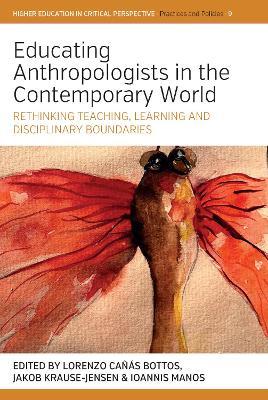 Educating Anthropologists in the Contemporary World: Rethinking Teaching, Learning, and Disciplinary Boundaries - cover