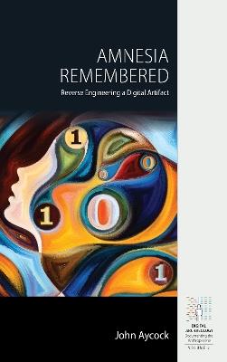 Amnesia Remembered: Reverse Engineering a Digital Artifact - John Aycock - cover