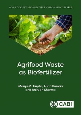 Agrifood Waste as Biofertilizer - Manju M Gupta,Abha Kumari,Anirudh Sharma - cover