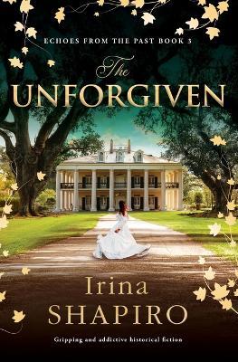 The Unforgiven: Gripping and Addictive Historical Fiction - Irina Shapiro - cover