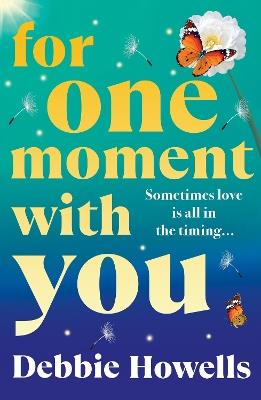 For One Moment With You: A BRAND NEW romantic and heart-mending story of love, loss and second chances from Debbie Howells for 2025 - Debbie Howells - cover