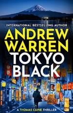 Tokyo Black: A high-octane fast-paced international thriller from Andrew Warren