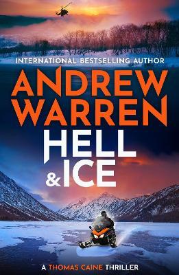 Hell and Ice: For fans of Lee Child & David Baldacci — don’t miss this explosive new release from Andrew Warren - Andrew Warren - cover