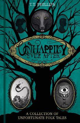Unhappily Ever After: A Collection of Unfortunate Folk Tales - Tom Phillips - cover