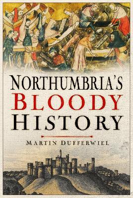Northumbria's Bloody History - Martin Dufferwiel - cover