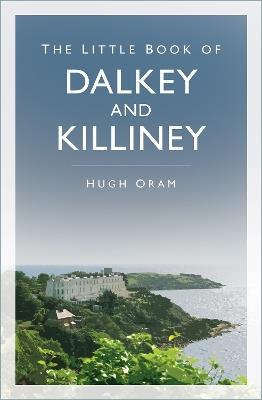 The Little Book of Dalkey and Killiney - Hugh Oram - cover