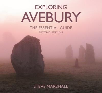 Exploring Avebury: The Essential Guide - Steve Marshall - cover