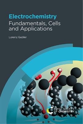 Electrochemistry: Fundamentals, Cells and Applications - Lorenz Gubler - cover