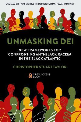 Unmasking DEI: New Frameworks for Confronting Anti-Black Racism in the Black Atlantic - Christopher Stuart Taylor - cover