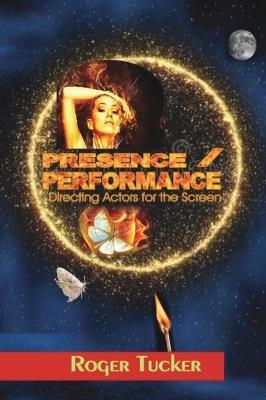 PRESENCE/PERFORMANCE: Directing Actors for the Screen - Roger Tucker - cover