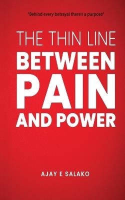 The Thin Line Between Pain and Power - Ajay E. Salako - cover