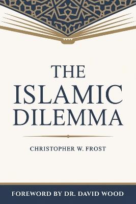 The Islamic Dilemma - Christopher Frost - cover
