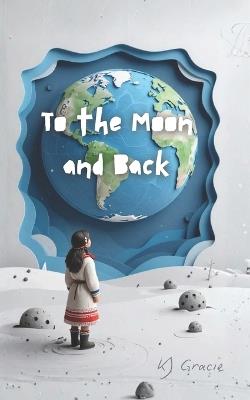 To the Moon and Back - Katie-Jo Gracie - cover
