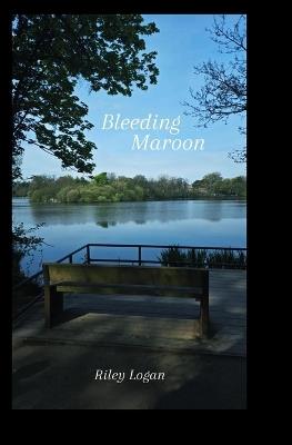 Bleeding Maroon - Riley Logan - cover