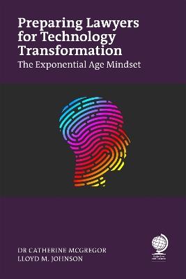 Preparing Lawyers for Technology Transformation: The Exponential Age Mindset - Catherine McGregor,Lloyd Johnson - cover