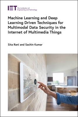 Machine Learning and Deep Learning Driven Techniques for Multimodal Data Security in the Internet of Multimedia Things - Sita Rani,Sachin Kumar - cover