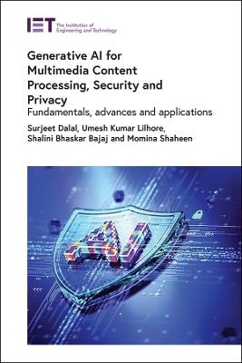 Generative AI for Multimedia Content Processing, Security and Privacy: Fundamentals, advances and applications - Surjeet Dalal,Umesh Kumar Lilhore,Shalini Bhaskar Bajaj - cover