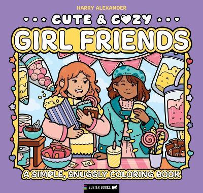 Cute & Cozy: Girl Friends: A Simple, Snuggly Coloring Book - cover
