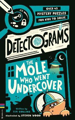 Detectograms®: The Mole Who Went Undercover: 50 Mystery Puzzles for Kids to Crack - Tim Collins - cover