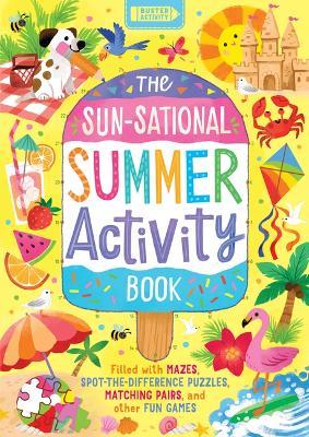 The Sun-Sational Summer Activity Book: Filled with Mazes, Spot-The-Difference Puzzles, Matching Pairs, and Other Fun Games - Buster Books - cover