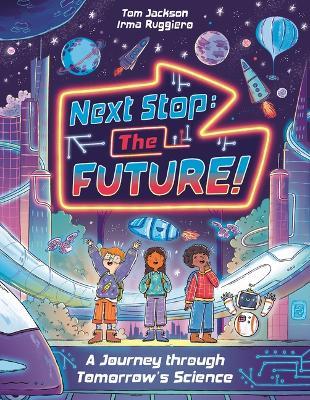 Next Stop the Future!: A Journey Through Tomorrow's Science - Tom Jackson - cover