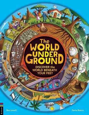 The World Underground: Discover the World Beneath Your Feet - Ben Lerwill - cover
