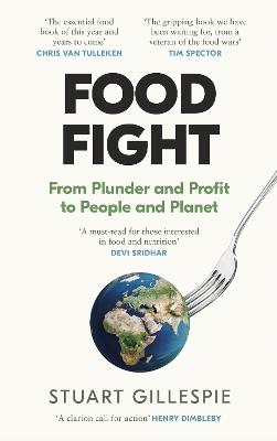 Food Fight: From Plunder and Profit to People and Planet - Stuart Gillespie - cover