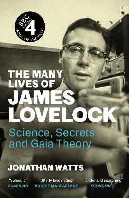 The Many Lives of James Lovelock: Science, Secrets and Gaia Theory - Jonathan Watts - cover