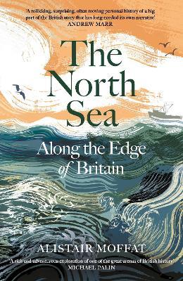 The North Sea: Along the Edge of Britain - Alistair Moffat - cover