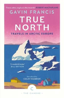 True North: Travels in Arctic Europe - Gavin Francis - cover