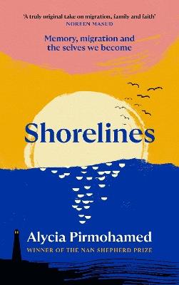 Shorelines: Memory, migration and the selves we become - Alycia Pirmohamed - cover