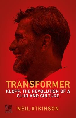 Transformer: Klopp, the Revolution of a Club and Culture - Neil Atkinson - cover