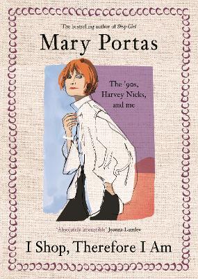 I Shop, Therefore I Am: The '90s, Harvey Nicks – and Me - Mary Portas - cover