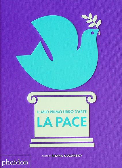 Il mio primo libro d'arte. La pace - Shana Gozansky - copertina