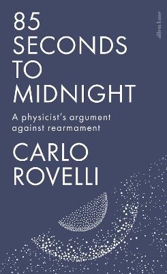 85 Seconds to Midnight: A Physicist's Argument Against Rearmament - Carlo Rovelli - cover