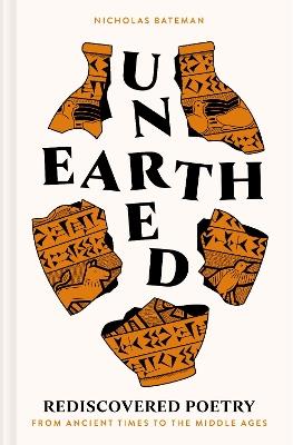Unearthed: Rediscovered poetry from ancient times to the middle ages - Nicholas Bateman - cover