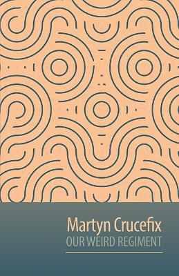 Our Weird Regiment - Martyn Crucefix - cover