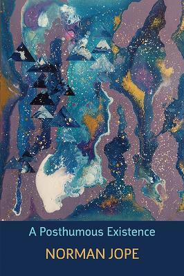 A Posthumous Existence - Norman Jope - cover