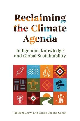 Reclaiming the Climate Agenda: Indigenous Knowledge and Global Sustainability - cover