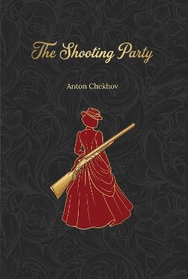 The Shooting Party: Chekhov's only detective story - Anton Chekhov - cover