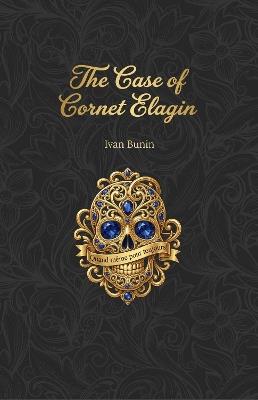 The Case of Cornet Elagin: The fatal romance of a mad actress - Ivan Bunin - cover