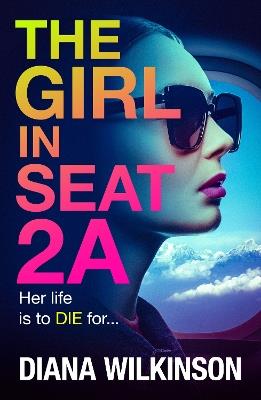 The Girl in Seat 2A: THE NUMBER ONE BESTSELLER - Diana Wilkinson - cover