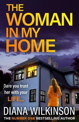 The Woman In My Home: A BRAND NEW completely addictive, gripping psychological thriller from Diana Wilkinson for summer 2023 - Diana Wilkinson - cover